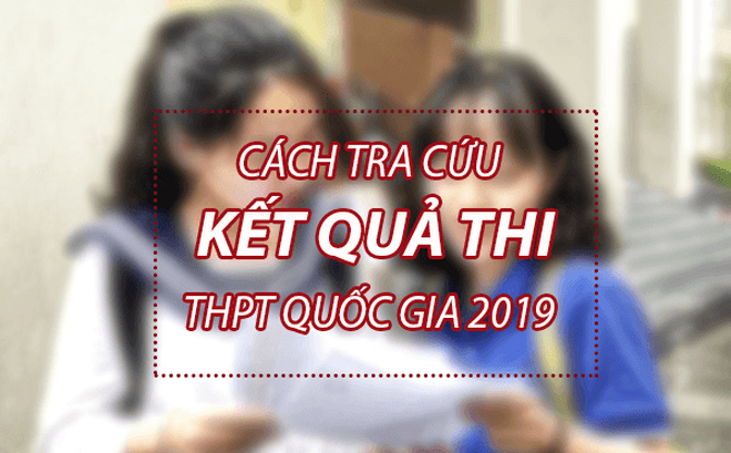 Tra cứu điểm thi THPT Quốc gia 2019: Link tra cứu 63 tỉnh thành